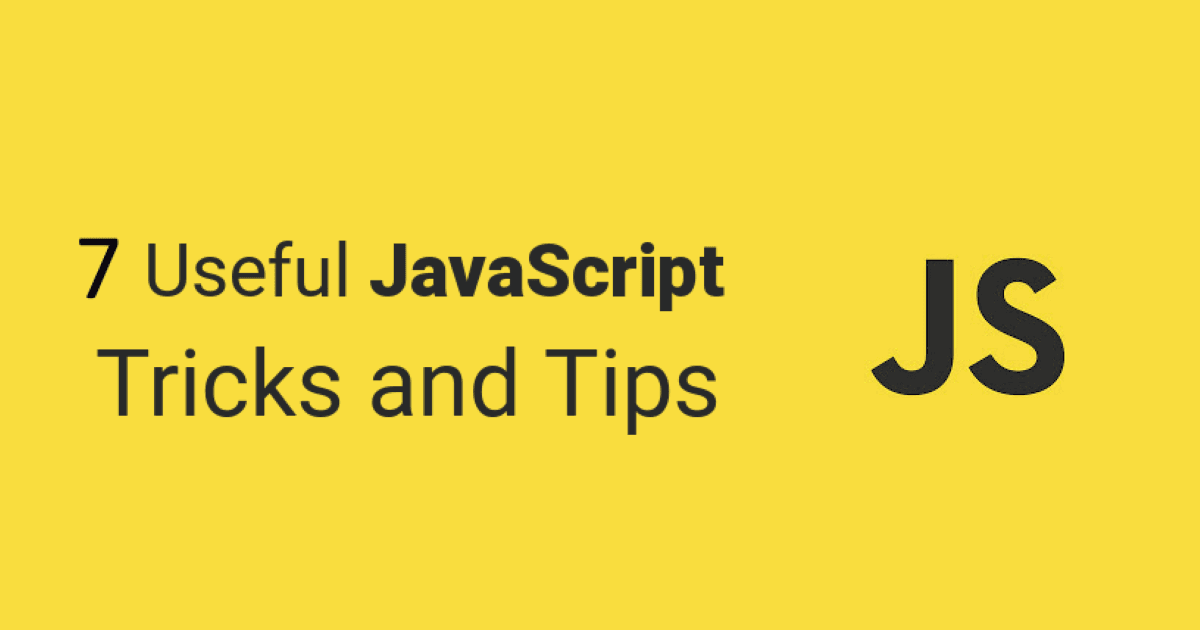 7 Useful JavaScript Tricks and Tips